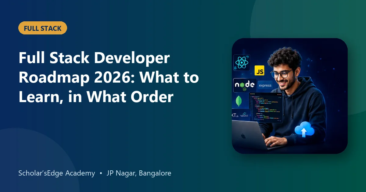 Full Stack Developer Roadmap 2026: What to Learn, in What Order