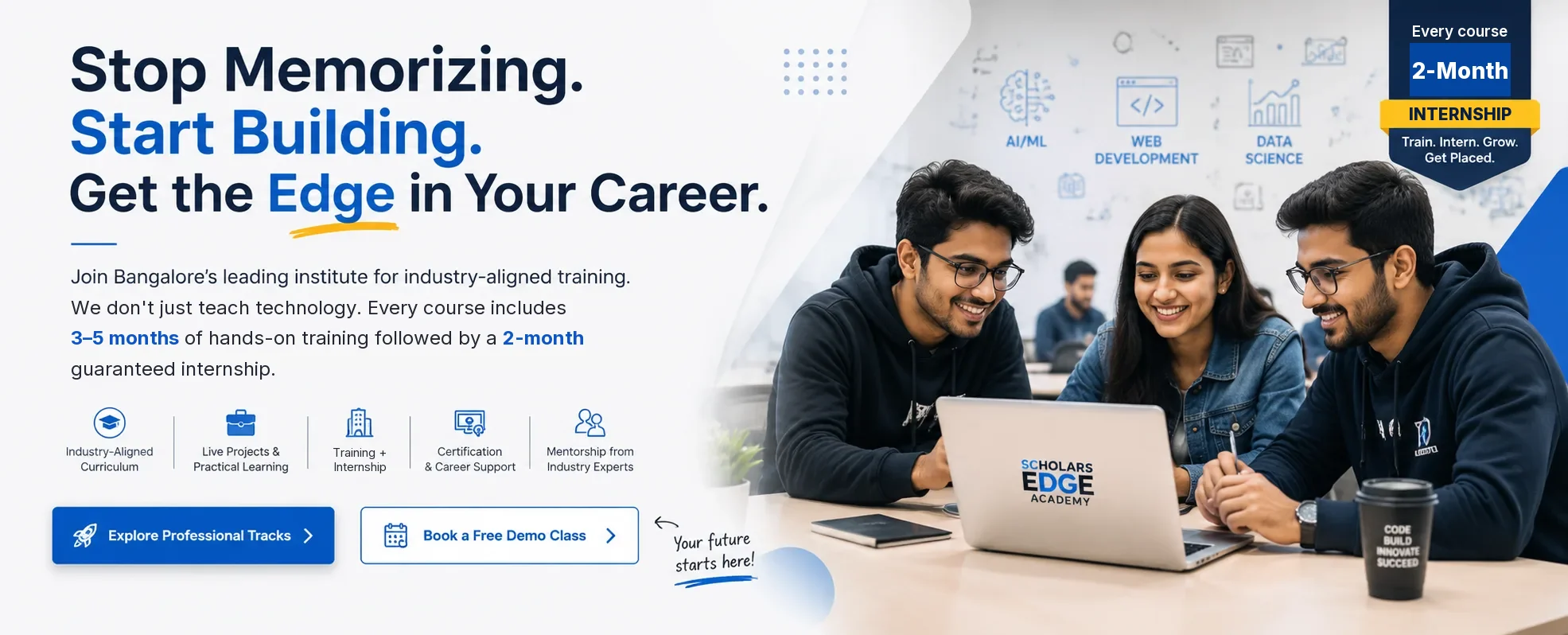Scholar'sEdge Academy: Stop memorizing, start building. Every course includes 3 to 5 months of hands-on training followed by a 2-month internship